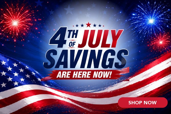 4th of July Savings are HERE NOW!